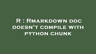 R : Rmarkdown doc doesn't compile with python chunk