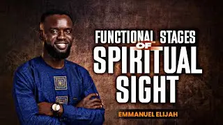 FUNCTIONAL STAGES OF SPIRITUAL SIGHT || DO THIS TO ACTIVATE YOUR SPIRITUAL SIGHT  || EMMANUEL ELIJAH