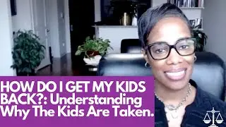 HOW DO I GET MY KIDS BACK?: Understanding Why The Kids Are Taken.