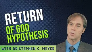 Return of the God Hypothesis / with Dr.Stephen Meyer