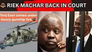 Breaking Tonj Under Attack  Riek Machar in Court  Crisis in Mundri