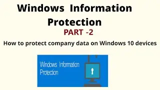Windows Information Protection , How to protect company data on Windows 10 machines. Add LOB App PT2