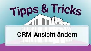 Tipps & Tricks in Label - CRM-Ansicht anpassen
