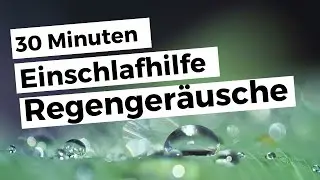Regenger&auml;usche zum Einschlafen & Entspannen | 30min Regenger&auml;usche und Gewitter