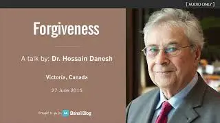 Forgiveness - A Talk by Dr. Hossain Danesh
