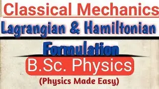 Lagrangian and Hamiltonian Formulation || B.Sc. 1st Sem || Classical Mechanics ||