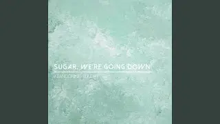 Sugar, We're Going Down