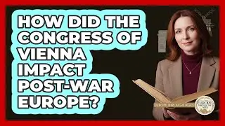 How Did The Congress Of Vienna Impact Post-War Europe?
