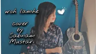 Woh lamhe ||cover by sabnam mustari||atif aslam  #atifaslam #wohlamhewohbaatein