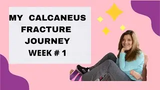 My Calcaneus ( Heel) Fracture Journey Week #1