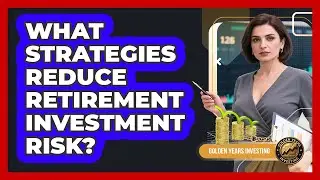 What Strategies Reduce Retirement Investment Risk?