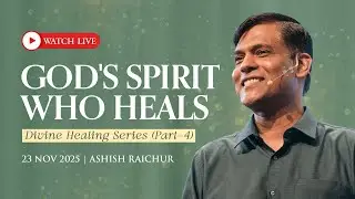 God's Spirit Who Heals - Divine Healing (Part 4) | LIVE Church Service (Sun Nov 23, 2025)