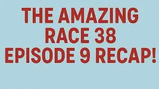 THE AMAZING RACE 38 EPISODE 9 RECAP!