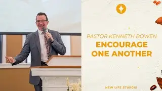 Pastor Kenneth Bowen - Encourage One Another
