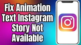 How To Fix Animation Text Instagram Story Not Available | Animation Text Not Working