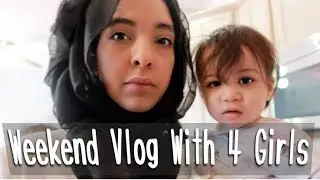 WEEKEND VLOG OF A MUSLIM MOM OF 4 GIRLS  2019