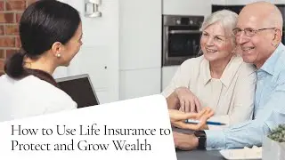 How to Use Life Insurance to Protect and Grow Wealth