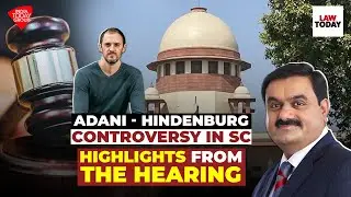 Adani - Hindenburg controversy in Supreme Court : Highlights from the Hearing |  Law Today