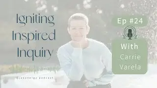 Ep.24 with Carrie Varela 2.0 | Igniting Inspired Inquiry: Hosted by Jae Omnet ✨