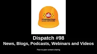 Dispatch #98   Construction Links Network Platform