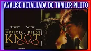 🐺KNOT I An&aacute;lise Detalhada do Trailer Piloto do Primeiro Boyslove OMEGAVERSE MPREG da TAIL&Acirc;NDIA