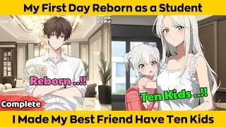 COMPLETED | My First Day Reborn as a Student - I Made My Best Friend Have Ten Kids