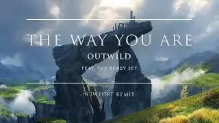 Outwild - The Way You Are (feat. The Ready Set) (N3WPORT Remix)