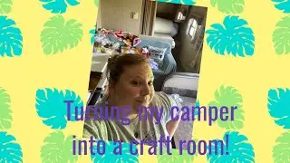 Turning my camper into my craft room