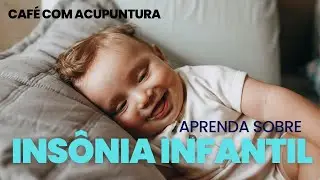 Café com Acupuntura - Insônia Infantil