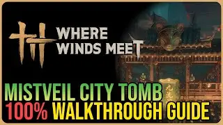 Mistveil City 100% Walkthrough &ndash; Where Winds Meet &ndash; All 44 Chests
