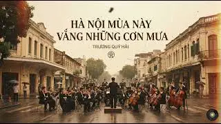 Symphony, No. 43 | Hà Nội Mùa Này Vắng Những Cơn Mưa (Hanoi This Season) | Trương Quý Hải