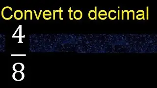 Convert 4/8 to decimal . How To Convert Decimals to Fractions