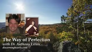 Ep. 5 - Chapter 19 &ndash; The Way of Perfection by St. Teresa of Avila &ndash;  w/Dr. Anthony Lilles