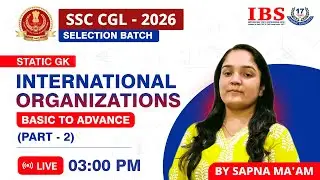 LIVE 03 : 00 PM|| SSC CGL SELECTION BATCH 2026||STATIC GK International Organizations 2||SAPNA MA'AM