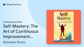 Self-Mastery: The Art of Continuous Improvement&hellip; by Namaskar Books &middot; Audiobook preview
