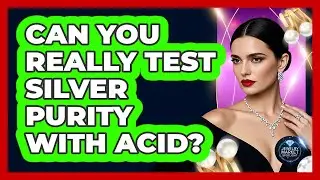 Can You Really Test Silver Purity With Acid?
