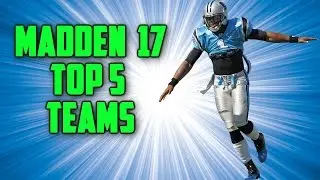 Madden NFL 17 Ratings | Top 5 Teams - Team Rankings Predictions for Madden 17 Gameplay