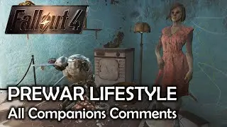 Fallout 4 &mdash; Довоенный образ жизни &mdash; Все комментарии о спутниках