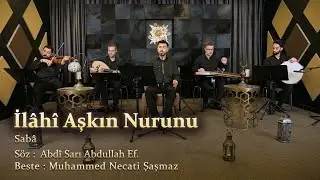 İlâhî Aşkın Nurunu - Sabâ Musıki Video