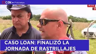 CASO LOAN: FINALIZÓ la JORNADA de RASTRILLAJES