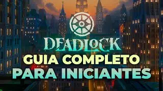 GUIA COMPLETO PARA INICIANTES NO DEADLOCK! INFORMAÇÕES E DICAS IMPORTANTES
