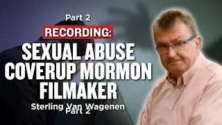 The LDS Church&rsquo;s Coverup of Sterling Van Wagenen&rsquo;s Sexual Abuse Pt. 2 | Ep. 1111