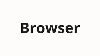 How to pronounce Browser