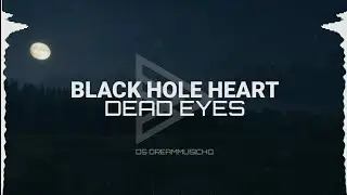 Dead Eyes - Black Hole Heart (Lyrics)