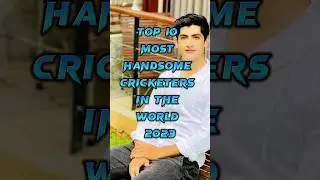 Top 10 Most Handsome Cricketers In The World 2023🥰🥺🔥#shorts #cricket