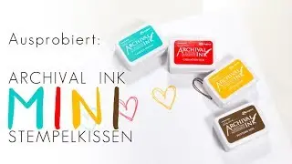 Ausprobiert: die farbigen Mini Archival Ink Stempelkissen