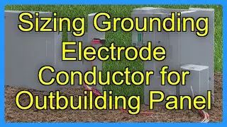 Sizing Grounding Electrode Conductor for Outbuilding Panel