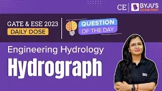 Hydrograph | Engineering Hydrology | GATE & ESE 2023 Civil Engineering (CE) Exam | BYJU'S GATE