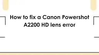 Как исправить ошибку объектива Canon Powershot A2200 HD