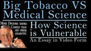 Big Tobacco VS Medical Science - How Science is Vulnerable (A Video Essay)